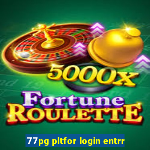 77pg pltfor login entrr